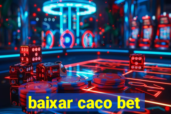 baixar caco bet